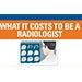 What Does a Radiologist Cost?