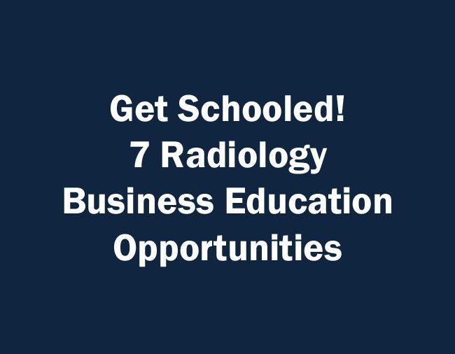 Get Schooled! 7 Radiology Business Education Opportunities