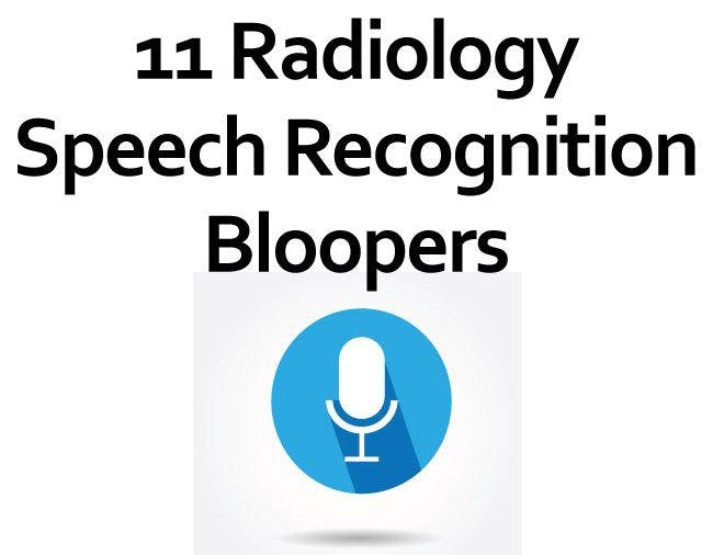 11 Radiology Speech Recognition Bloopers
