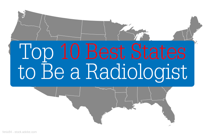 Top 10 Best States to Be a Radiologist in 2019