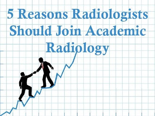 5 Reasons Radiologists Should Join Academic Radiology