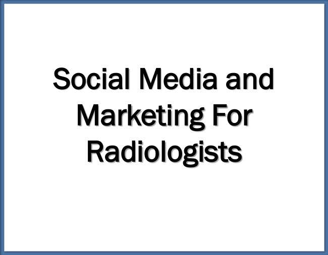 Social Media and Marketing For Radiologists